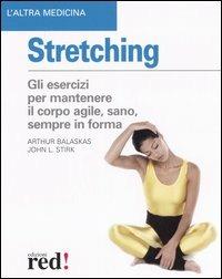 Stretching - Arthur Balaskas, John L. Stirk - Libro Red Edizioni 2012, L'altra medicina | Libraccio.it