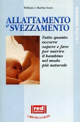Allattamento e svezzamento - William Sears, Martha Sears - Libro Red Edizioni 1995, L'altra medicina | Libraccio.it