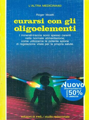 Curarsi con gli oligoelementi - Roger Moatti - Libro Red Edizioni 1987, L'altra medicina | Libraccio.it