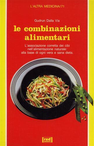 Le combinazioni alimentari - Gudrun Dalla Via - Libro Red Edizioni 1988, L'altra medicina | Libraccio.it