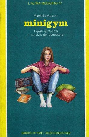 Minigym. I gesti quotidiani al servizio del benessere - Marcella Vasconi - Libro Red Edizioni 1989, L'altra medicina | Libraccio.it