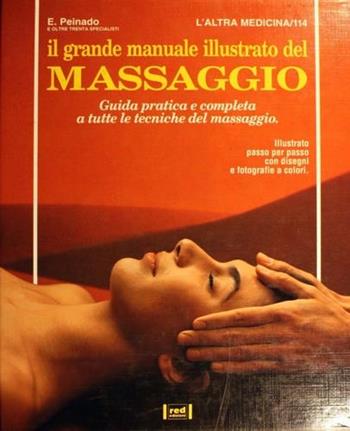 Il grande manuale illustrato del massaggio. Guida pratica e completa a tutte le tecniche del massaggio - Estanis Peinado - Libro Red Edizioni 1992, L'altra medicina | Libraccio.it