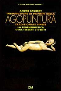 Introduzione ai principi dell'agopuntura tradizionale cinese - André Faubert - Libro Red Edizioni 1995, L'altra medicina/Studio | Libraccio.it