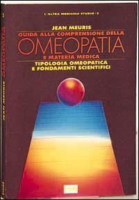 Guida alla comprensione dell'omeopatia e della materia medica - Jean Meuris - Libro Red Edizioni 1994, L'altra medicina/Studio | Libraccio.it