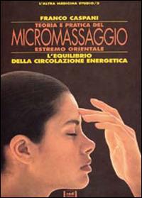 Teoria e pratica del micromassaggio estremo orientale - Franco Caspani - Libro Red Edizioni 1982, L'altra medicina/Studio | Libraccio.it