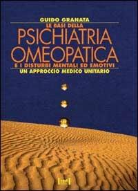 Le basi della psichiatria omeopatica e i disturbi mentali ed emotivi. Un approccio medico unitario - Guido Granata - Libro Red Edizioni 1986, L'altra medicina/Studio | Libraccio.it