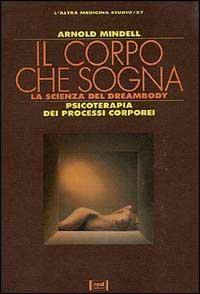 La via del fiume. La scienza del dreambody - Arnold Mindell - Libro Red Edizioni 1991, L'altra medicina/Studio | Libraccio.it