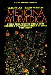 Medicina ayurvedica. L'uso terapeutico delle erbe secondo l'antico sistema di cura dell'India - Vasant Lad, David Frawley - Libro Red Edizioni 1991, L' altra medicina/Studio | Libraccio.it