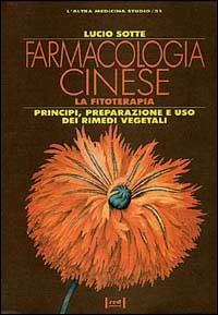 Farmacologia cinese. La fitoterapia. Principi, preparazione e uso dei rimedi vegetali - Lucio Sotte - Libro Red Edizioni 1992, L'altra medicina/Studio | Libraccio.it