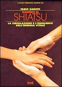 Elementi di shiatsu. La circolazione e l'equilibrio dell'energia vitale - Fabio Zagato - Libro Red Edizioni 1992, L'altra medicina/Studio | Libraccio.it