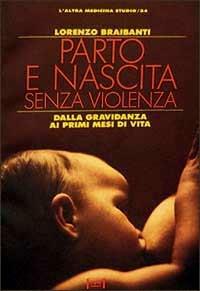Parto e nascita senza violenza - Lorenzo Braibanti - Libro Red Edizioni 1993, L'altra medicina/Studio | Libraccio.it