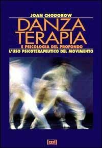 Danzaterapia e psicologia del profondo. L'uso psiterapeutico del movimento - Joan Chodorow - Libro Red Edizioni 1998, L'altra medicina/Studio | Libraccio.it
