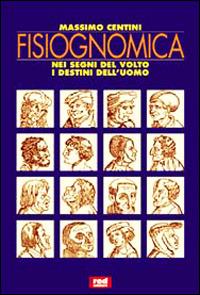 Fisiognomica. Nei segni del volto i destini dell'uomo - Massimo Centini - Libro Red Edizioni 1999, L'altra medicina/Studio | Libraccio.it