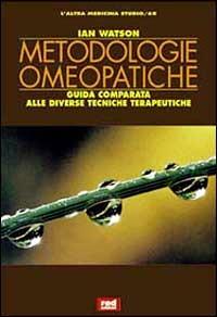 Metodologie omeopatiche. Guida comparata alle diverse tecniche terapeutiche - Ian Watson - Libro Red Edizioni 2000, L' altra medicina/Studio | Libraccio.it
