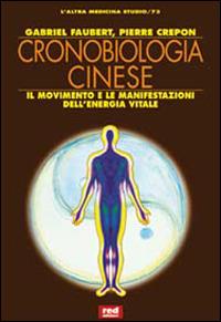 Cronobiologia cinese. Il movimento e le manifestazioni dell'energia vitale - Gabriel Faubert, Pierre Crépon - Libro Red Edizioni 2000, L'altra medicina/Studio | Libraccio.it