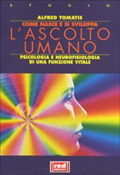 Come nasce e si sviluppa l'ascolto umano. Psicologia e neurofisiologia di una funzione vitale