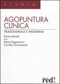 Agopuntura clinica tradizionale e moderna - Emilio Minelli, Ettore Degiacomo, Camillo Schiantarelli - Libro Red Edizioni 2002, Studio | Libraccio.it