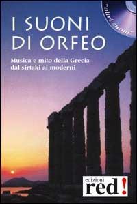 I suoni di Orfeo. Musica e mito della Grecia dal sirtaki ai moderni. Con CD Audio  - Libro Red Edizioni 2002, Altri suoni | Libraccio.it