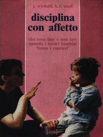 Disciplina con affetto - Jerry Wyckoff, Barbara C. Unell - Libro Red Edizioni 1993, Piccoli e grandi | Libraccio.it