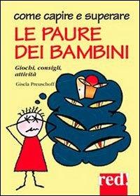 Come capire e superare le paure dei bambini - Gisela Preuschoff - Libro Red Edizioni 2012, Piccoli grandi manuali | Libraccio.it