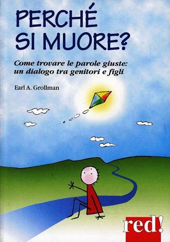 Perché si muore? Come trovare le parole giuste: un dialogo tra genitori e figli - Earl A. Grollman - Libro Red Edizioni 2013, Piccoli grandi manuali | Libraccio.it