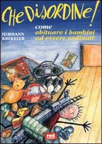 Che disordine! Come abituare i bambini ad essere ordinati - Hermann Krekeler - Libro Red Edizioni 2000, Piccoli grandi manuali | Libraccio.it