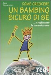 Come crescere un bambino sicuro di sé... E rafforzare la sua autostima