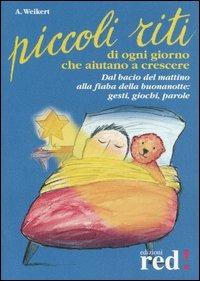 Piccoli riti di ogni giorno che aiutano a crescere - Annegret Weikert - Libro Red Edizioni 2000, Piccoli grandi manuali | Libraccio.it