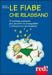 Le fiabe che rilassano. Il training autogeno per favorire la tranquillità e il benessere dei bambini - Gisela Eberlein - Libro Red Edizioni 2001, Piccoli grandi manuali | Libraccio.it