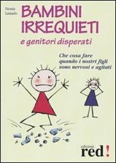 Bambini irrequieti e genitori disperati. Che cosa fare quando i nostri figli sono nervosi e agitati