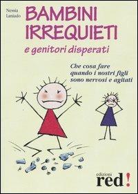 Bambini irrequieti e genitori disperati. Che cosa fare quando i nostri figli sono nervosi e agitati - Nessia Laniado - Libro Red Edizioni 2013, Piccoli grandi manuali | Libraccio.it