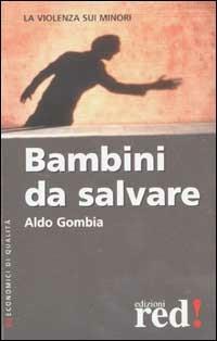 Bambini da salvare - Aldo Gombia - Libro Red Edizioni 2002, Economici di qualità | Libraccio.it