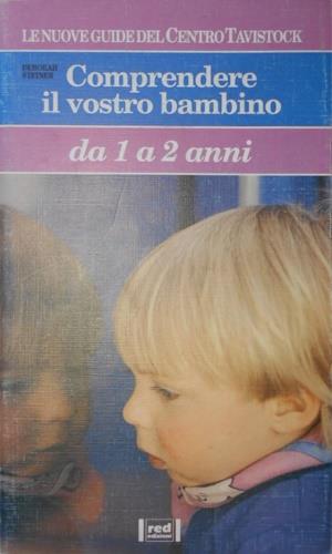 Comprendere il vostro bambino. Da 1 a 2 anni - Deborah Steiner - Libro Red Edizioni 1993, Comprendere il vostro bambino | Libraccio.it