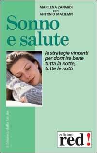 Sonno e salute. Le strategie vincenti per dormire bene tutta la notte, tutte le notti. Ambiente, alimentazione, cure convenzionali, rimedi naturali - Marilena Zanardi, Antonio Maltempi - Libro Red Edizioni 2002, Biblioteca della salute | Libraccio.it