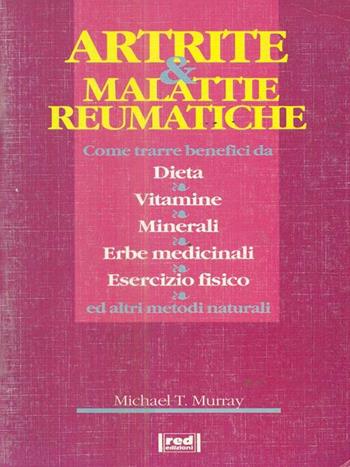 Artrite e malattie reumatiche - Michael T. Murray - Libro Red Edizioni 1995, Terapie naturali | Libraccio.it