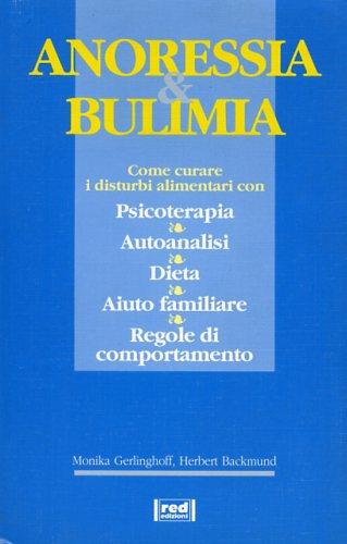 Anoressia e bulimia - Monika Gerlinghoff, Herbert Backmund - Libro Red Edizioni 1996, Terapie naturali | Libraccio.it