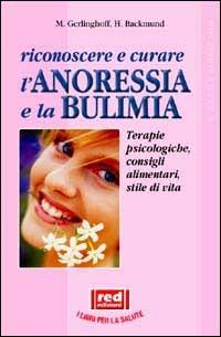 Riconoscere e curare l'anoressia e la bulimia - Monika Gerlinghoff, Herbert Backmund - Libro Red Edizioni 2002, L'altra medicina | Libraccio.it