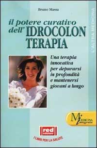 Il potere curativo dell'idrocolonterapia - Bruno Massa - Libro Red Edizioni 2002, L'altra medicina | Libraccio.it