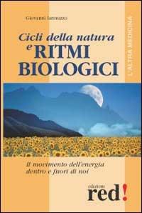 Cicli della natura e ritmi biologici - Giovanni Iannuzzo - Libro Red Edizioni 2002, L'altra medicina | Libraccio.it