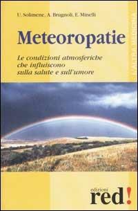 Meteoropatie. Le condizioni atmosferiche che influiscono sulla salute e sull'umore - Umberto Solimene, Angelico Brugnoli, Emilio Minelli - Libro Red Edizioni 2002, L' altra medicina | Libraccio.it