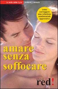Amare senza soffocare - Richard J. Stenack - Libro Red Edizioni 2002, Le stelle della Lyra | Libraccio.it