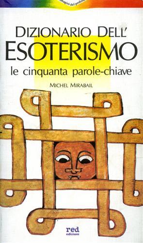 Dizionario dell'esoterismo. Le cinquanta parole chiave - Michel Mirabail - Libro Red Edizioni 1989, Immagini del profondo | Libraccio.it