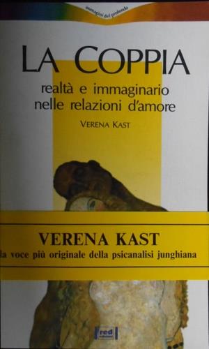 La coppia. Realtà e immaginario nelle relazioni d'amore - Verena Kast - Libro Red Edizioni 1991, Immagini del profondo | Libraccio.it