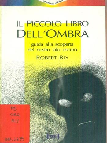 Il piccolo libro dell'ombra. Guida alla scoperta del nostro lato oscuro - Robert Bly - Libro Red Edizioni 2000, Immagini del profondo | Libraccio.it