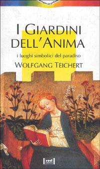 I giardini dell'anima. I luoghi simbolici del paradiso - Wolfgang Teichert - Libro Red Edizioni 1995, Immagini del profondo | Libraccio.it