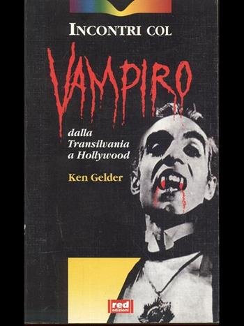 Incontri col vampiro. Dalla Transilvania a Hollywood - Ken Gelder - Libro Red Edizioni 1998, Immagini del profondo | Libraccio.it