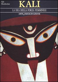 Kali. La dea della forza femminile - Ajit Mookerjee - Libro Red Edizioni 1990, Arte e immaginazione | Libraccio.it