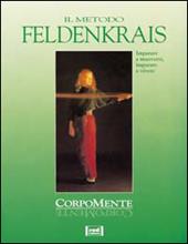 Il metodo Feldenkrais. Imparare a muoversi, imparare a vivere