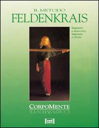 Il metodo Feldenkrais. Imparare a muoversi, imparare a vivere - Anna Triebel-Thome - Libro Red Edizioni 1993, Corpomente | Libraccio.it