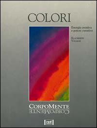 Colori. Come utilizzare appieno il loro straordinario potere terapeutico - Klausbernd Vollmar - Libro Red Edizioni 1994, Corpomente | Libraccio.it